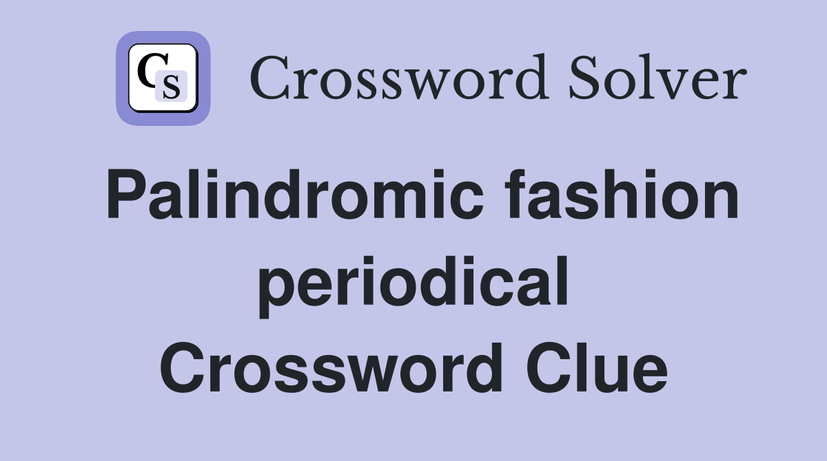 Palindromic fashion periodical Crossword Clue
