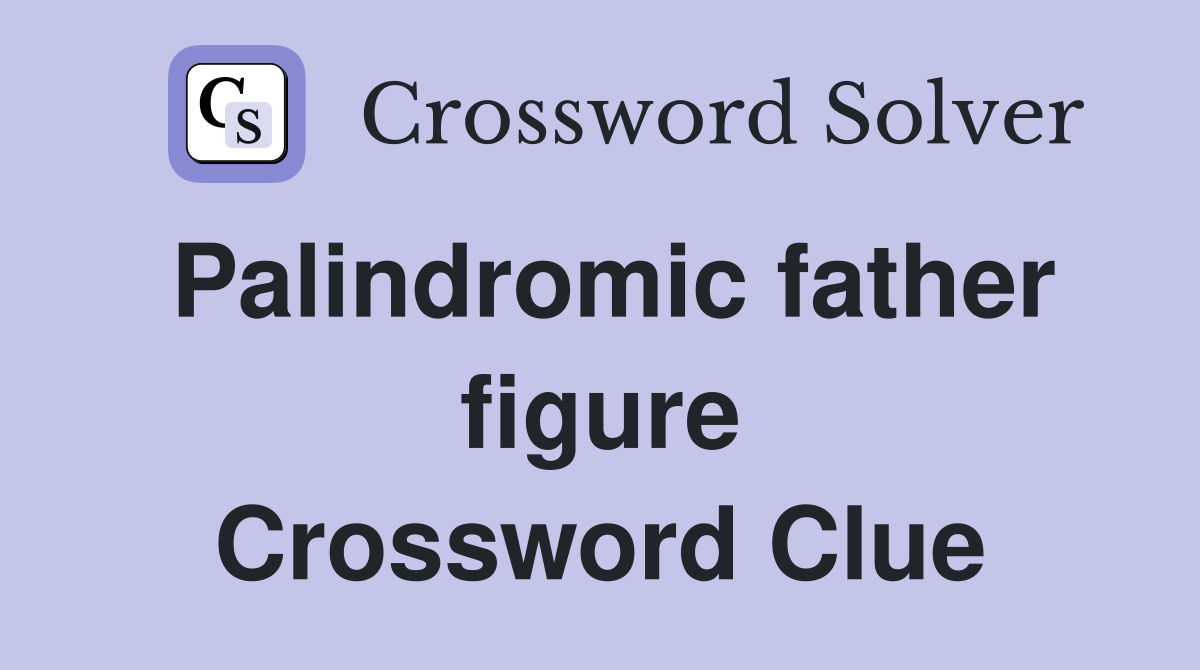 Palindromic father figure Crossword Clue