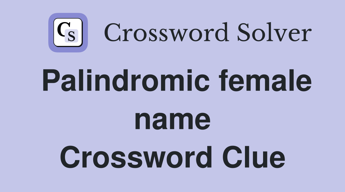 Palindromic female name Crossword Clue