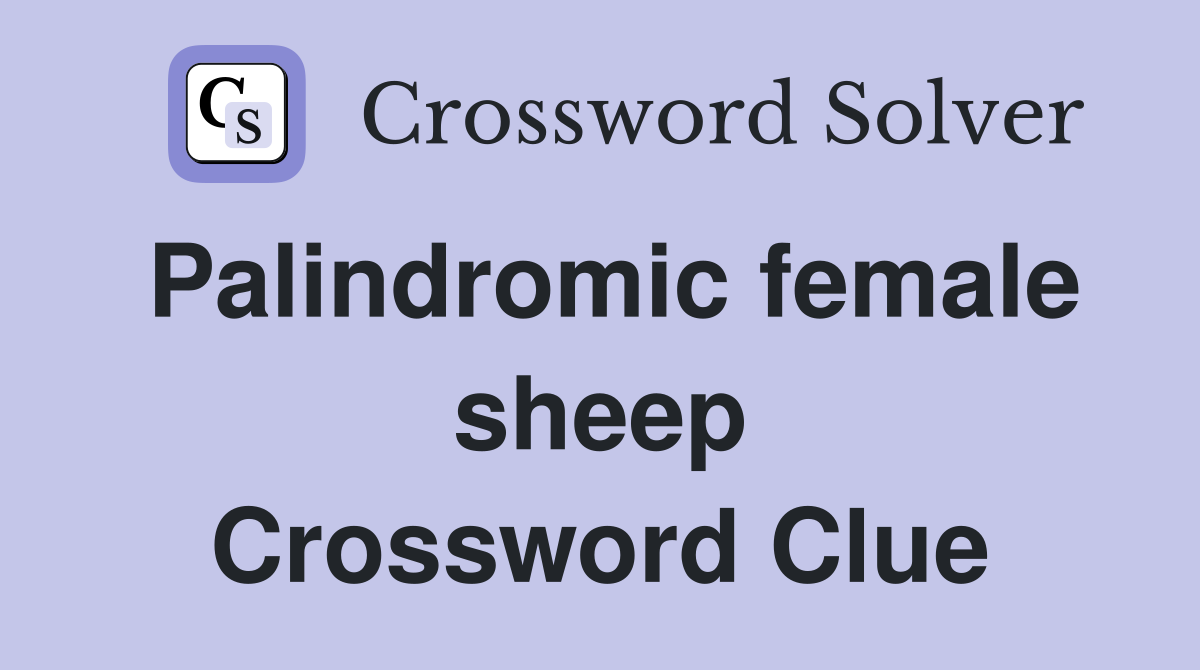 Palindromic female sheep Crossword Clue