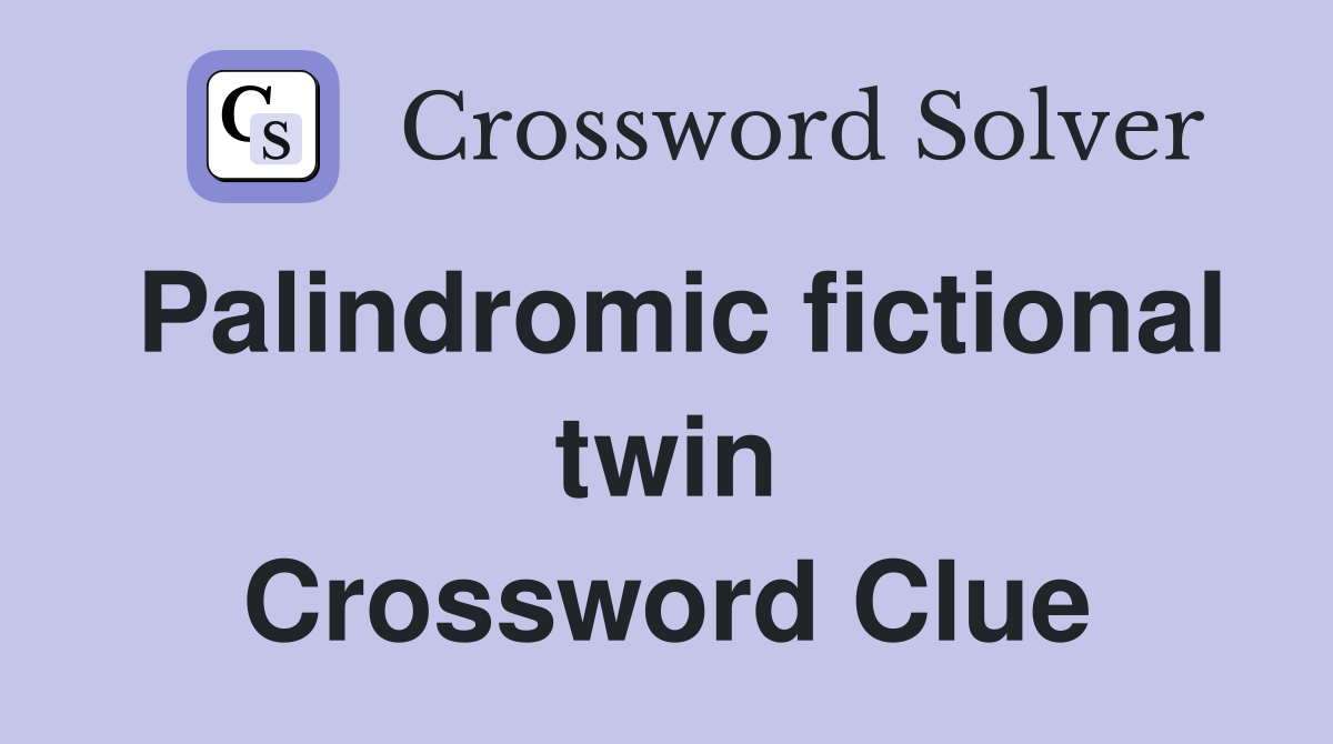 Palindromic fictional twin Crossword Clue