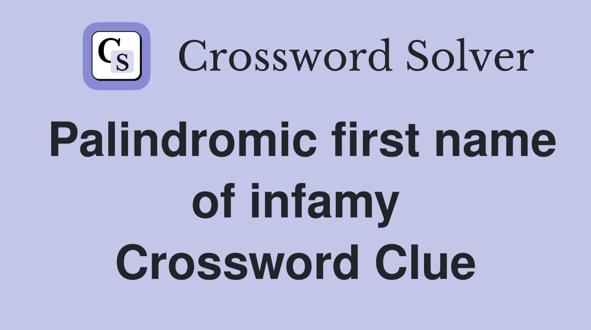 Palindromic first name of infamy Crossword Clue