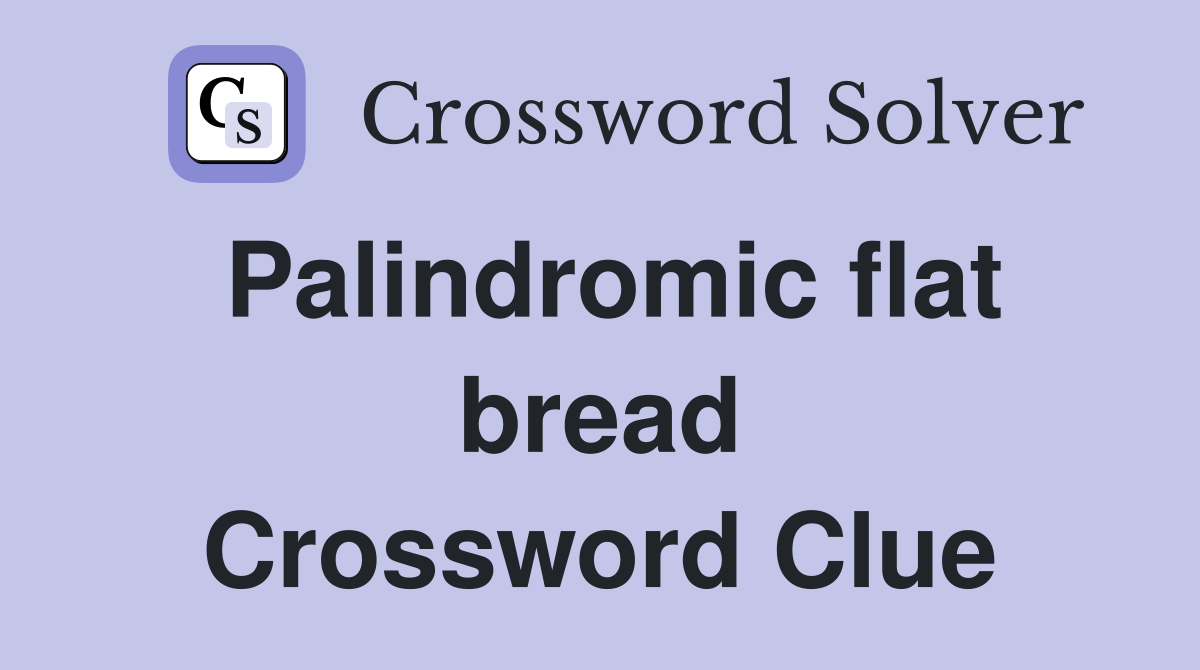Palindromic flat bread Crossword Clue