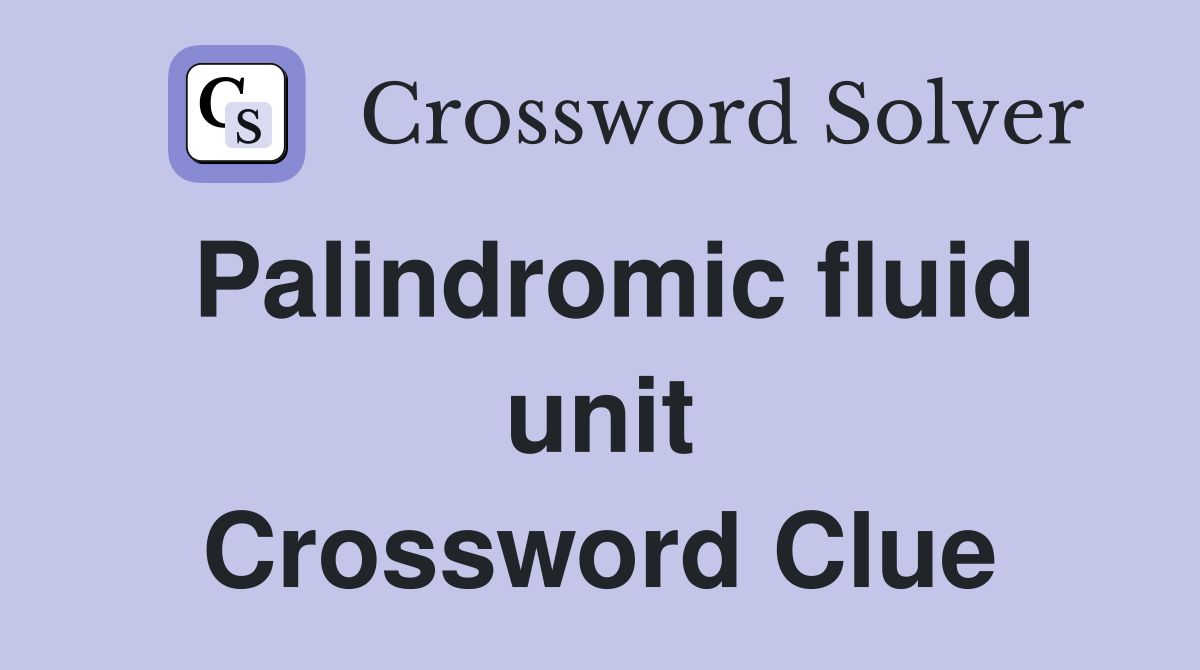 Palindromic fluid unit Crossword Clue