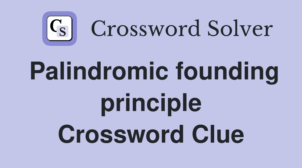Palindromic founding principle Crossword Clue