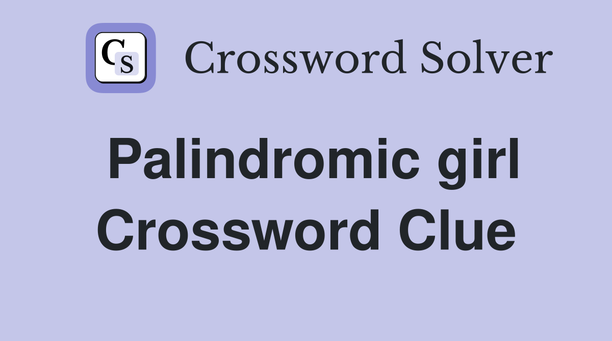 Palindromic girl Crossword Clue