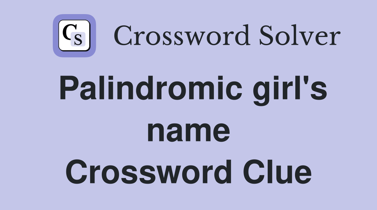 Palindromic girl's name Crossword Clue