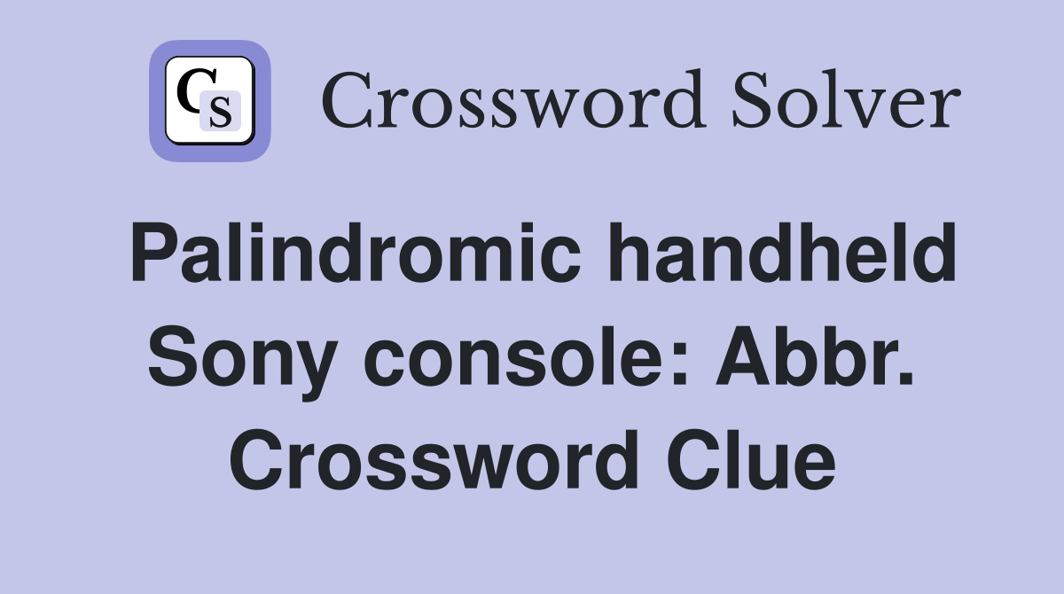 Palindromic handheld Sony console: Abbr. Crossword Clue