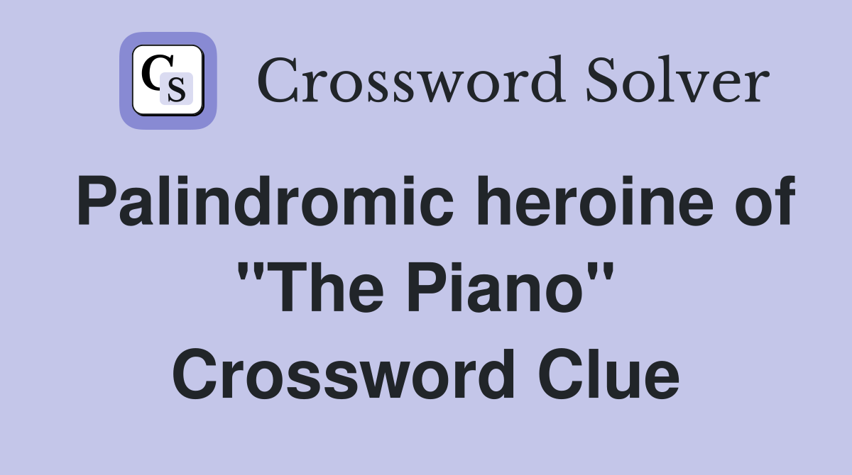 Palindromic heroine of "The Piano" Crossword Clue