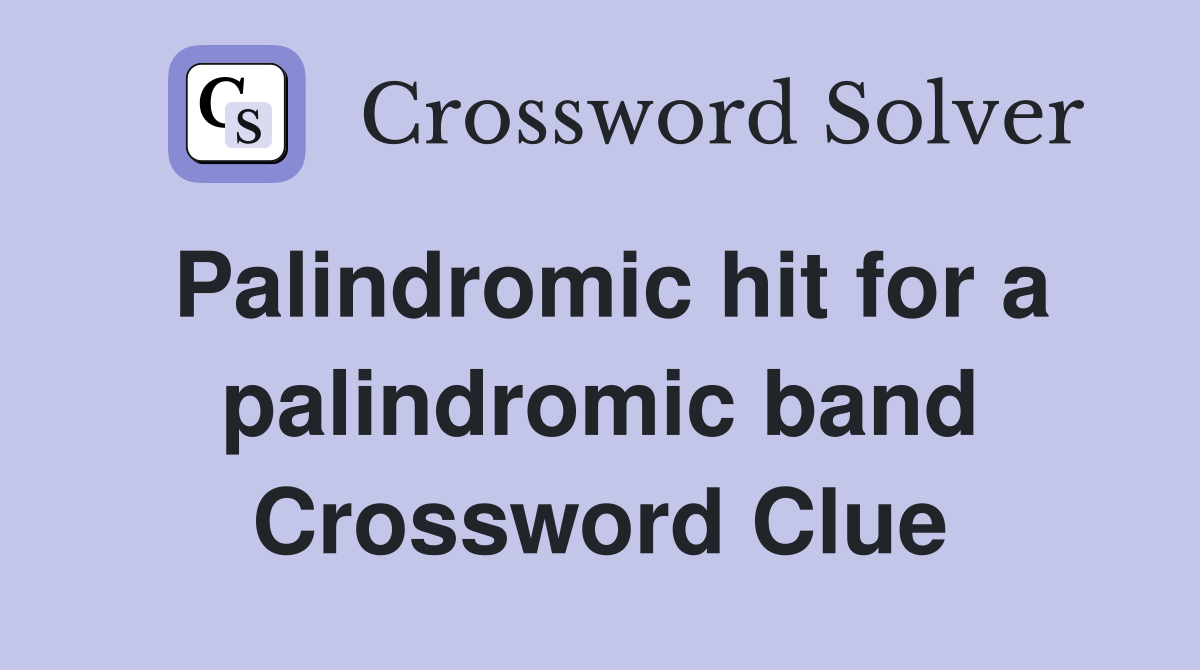Palindromic hit for a palindromic band Crossword Clue