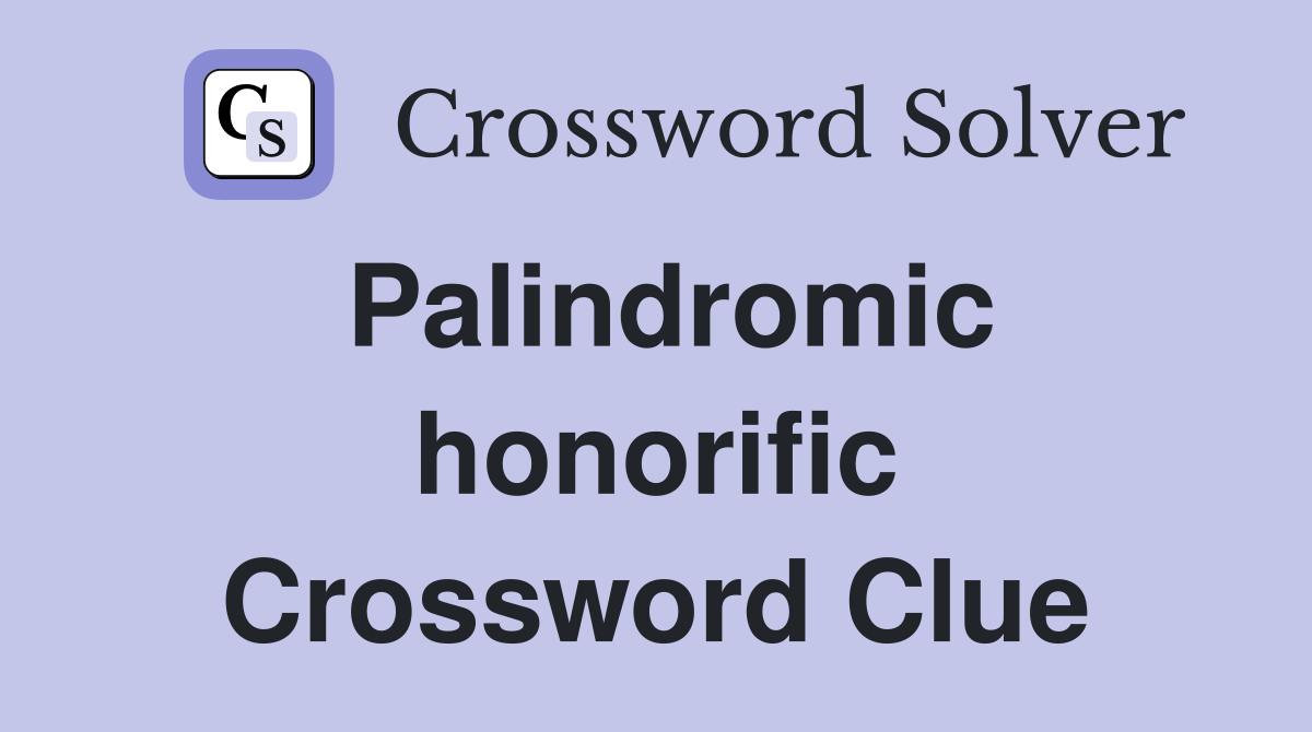 Palindromic honorific Crossword Clue