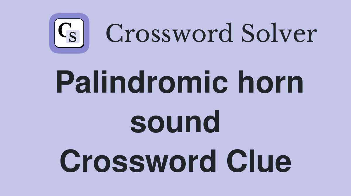 Palindromic horn sound Crossword Clue