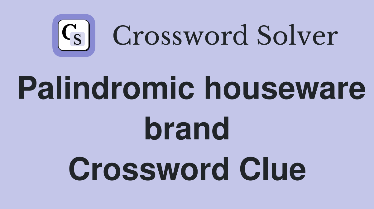 Palindromic houseware brand Crossword Clue