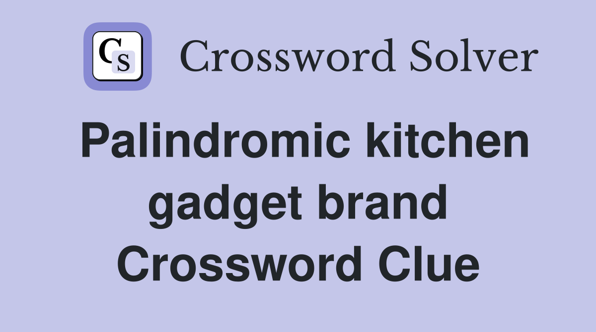 Palindromic kitchen gadget brand Crossword Clue