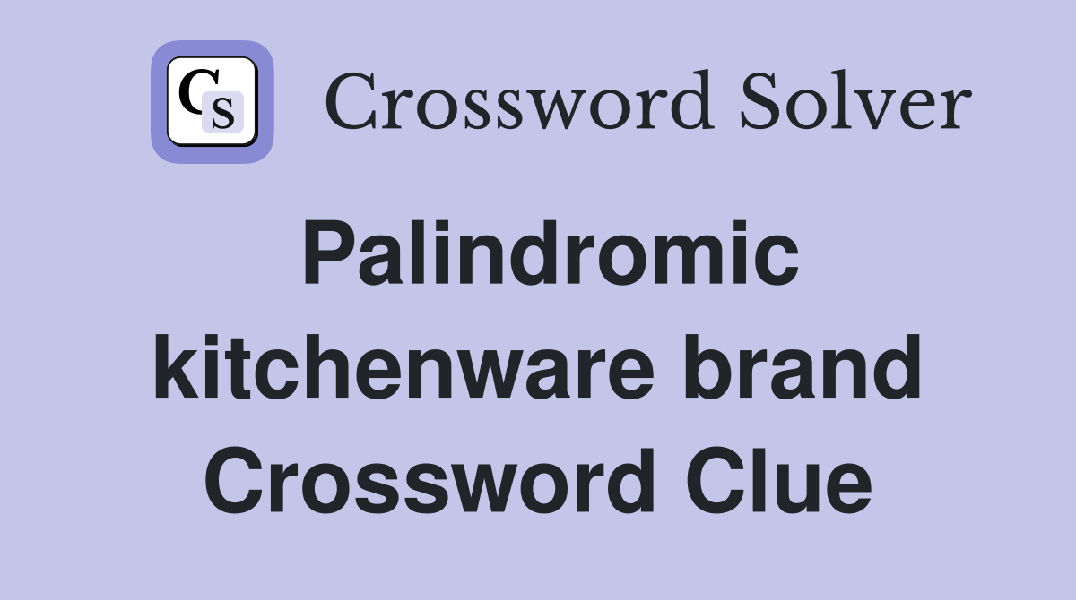 Palindromic kitchenware brand Crossword Clue