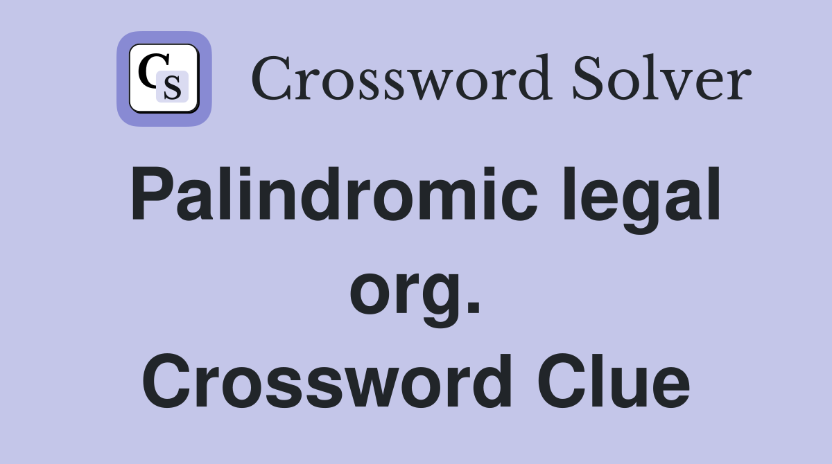 Palindromic legal org. Crossword Clue