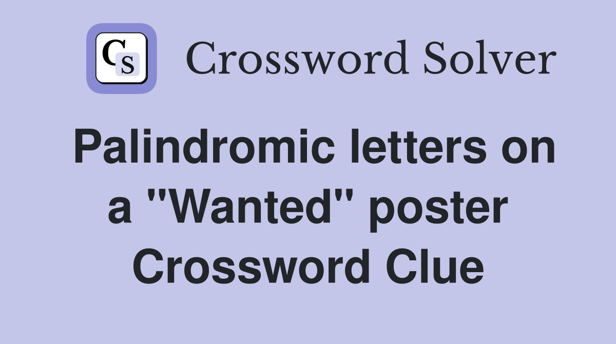 Palindromic letters on a "Wanted" poster Crossword Clue