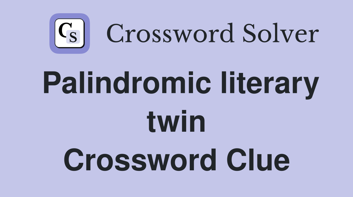 Palindromic literary twin Crossword Clue