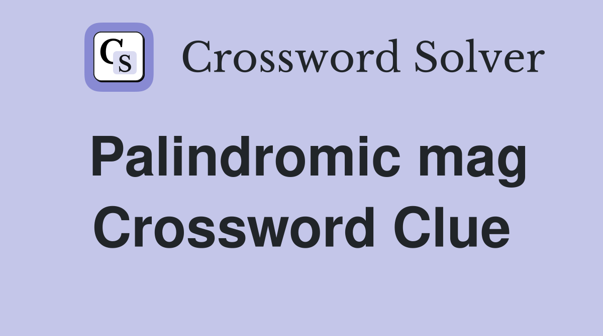Palindromic mag Crossword Clue