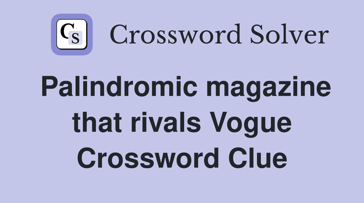 Palindromic magazine that rivals Vogue Crossword Clue