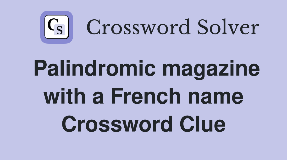 Palindromic magazine with a French name Crossword Clue