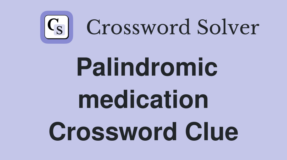 Palindromic medication Crossword Clue