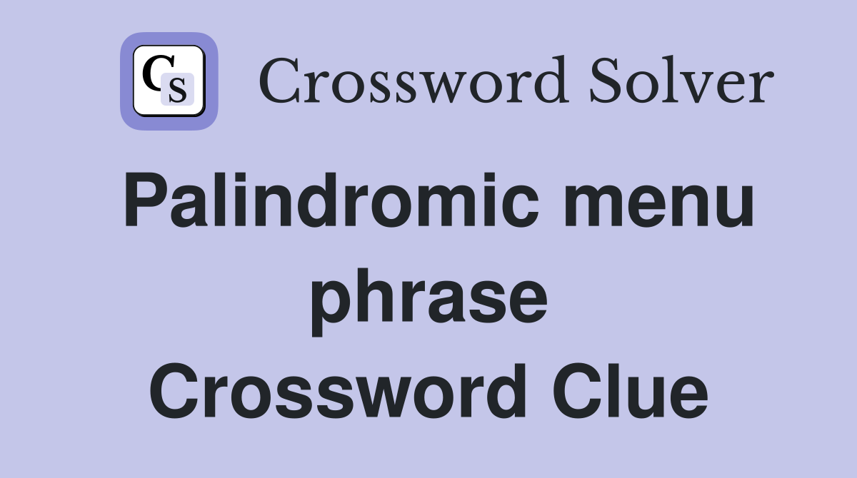 Palindromic menu phrase Crossword Clue