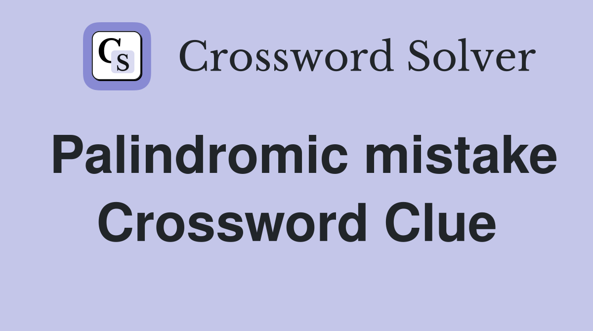 Palindromic mistake Crossword Clue