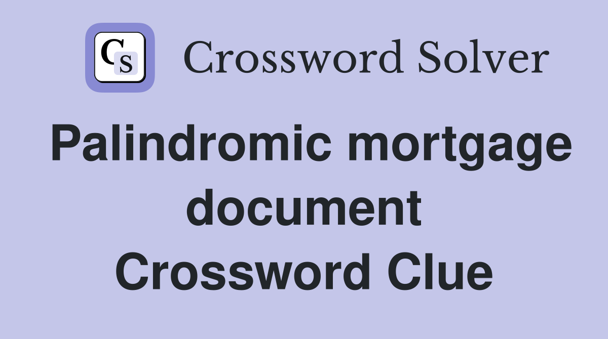 Palindromic mortgage document Crossword Clue