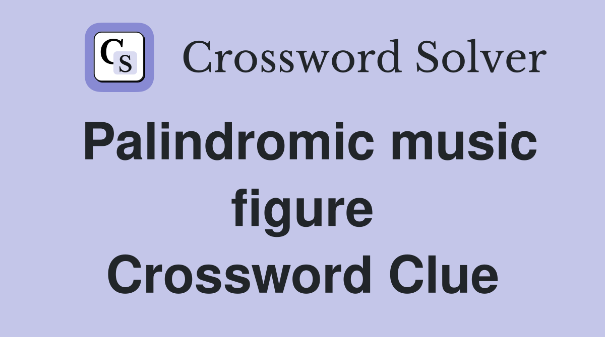 Palindromic music figure Crossword Clue