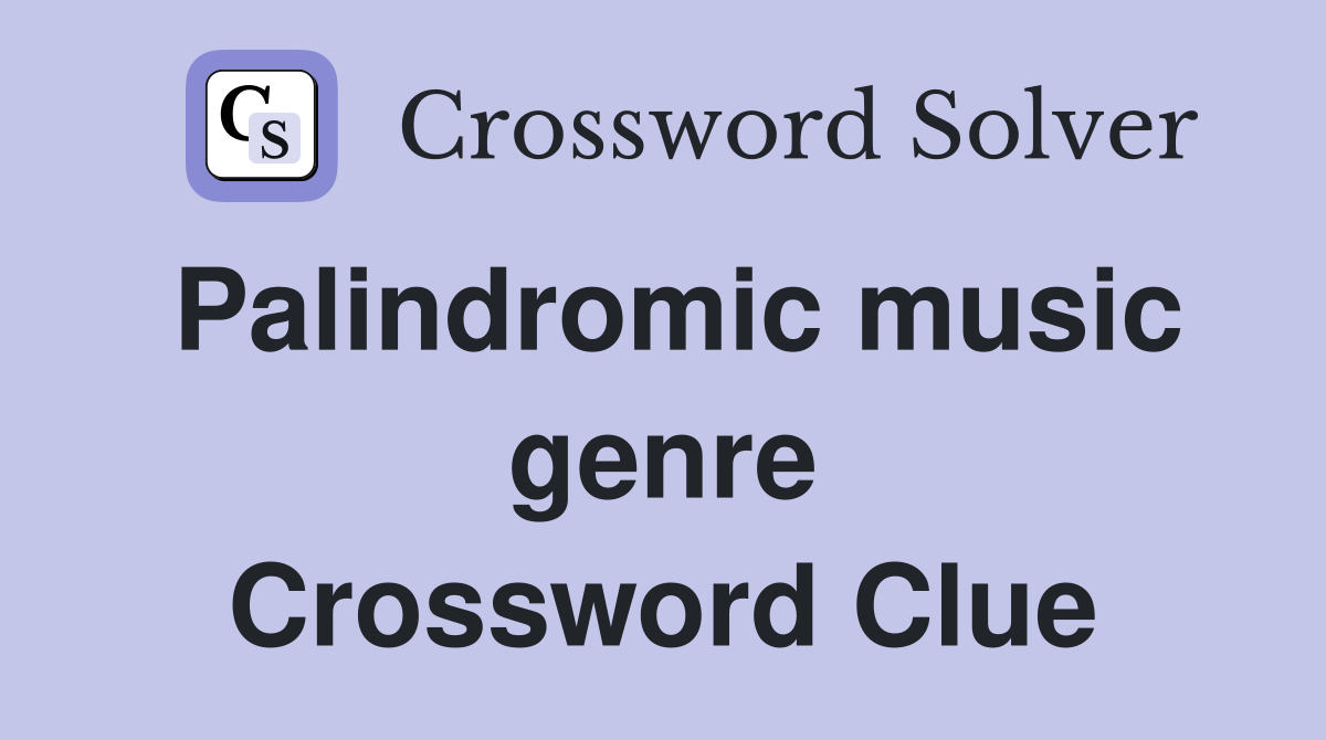 Palindromic music genre Crossword Clue