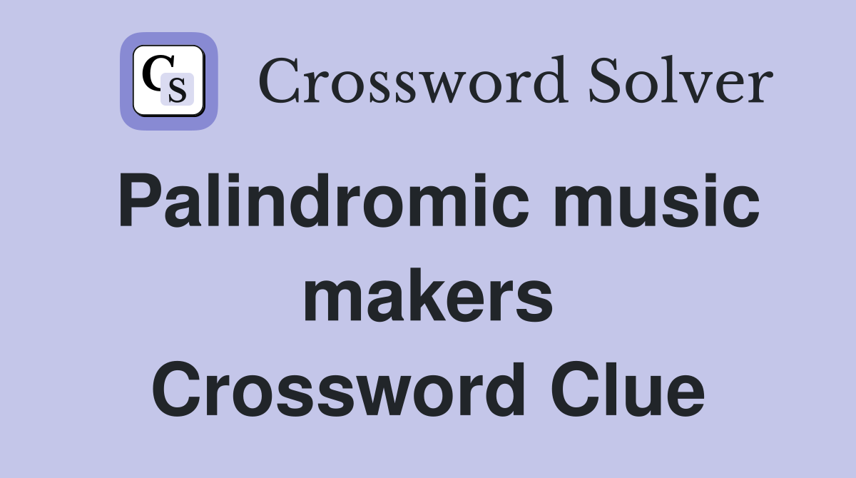 Palindromic music makers Crossword Clue
