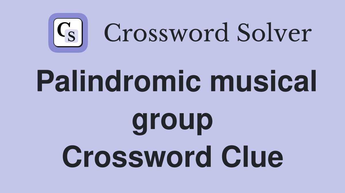 Palindromic musical group Crossword Clue