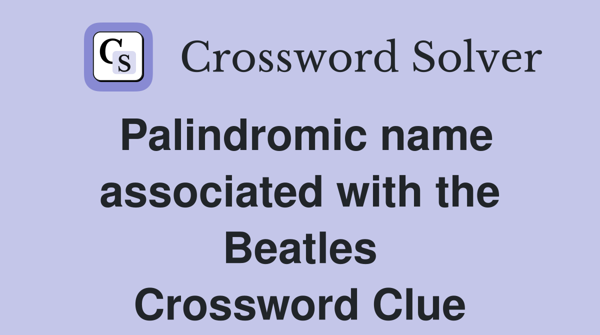 Palindromic name associated with the Beatles Crossword Clue
