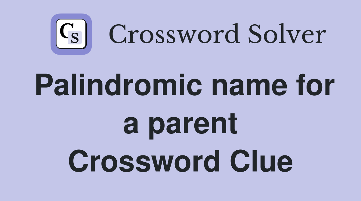 Palindromic name for a parent Crossword Clue