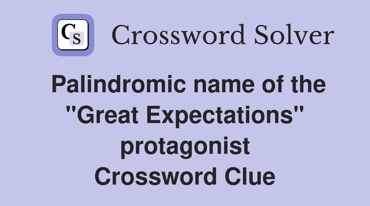 Palindromic name of the "Great Expectations" protagonist Crossword Clue