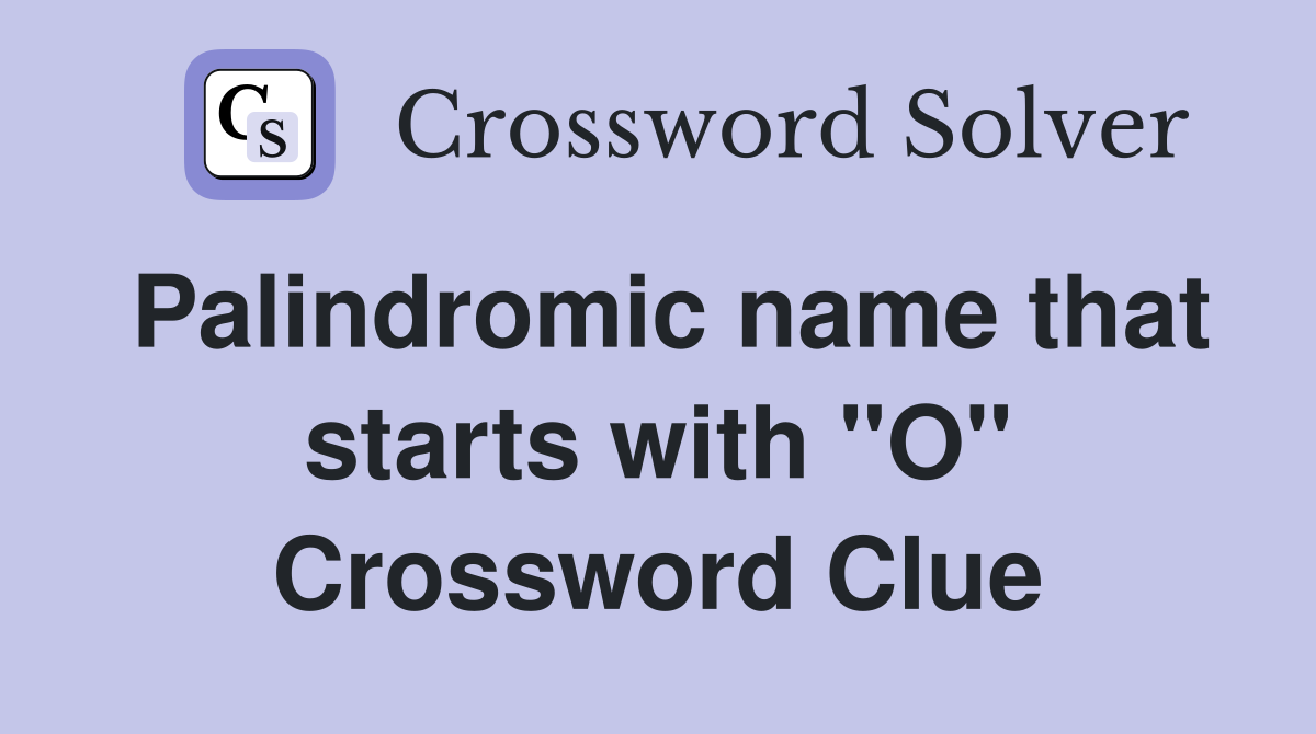 Palindromic name that starts with "O" Crossword Clue