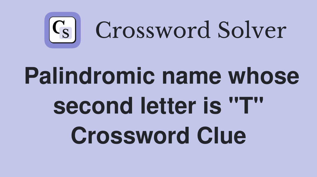 Palindromic name whose second letter is "T" Crossword Clue