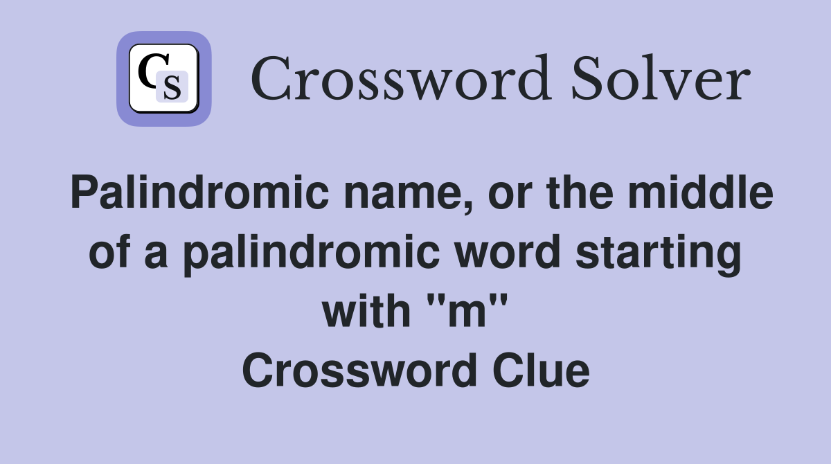 Palindromic name, or the middle of a palindromic word starting with "m" Crossword Clue