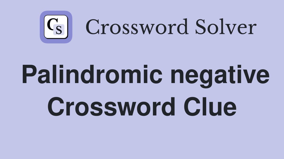 Palindromic negative Crossword Clue