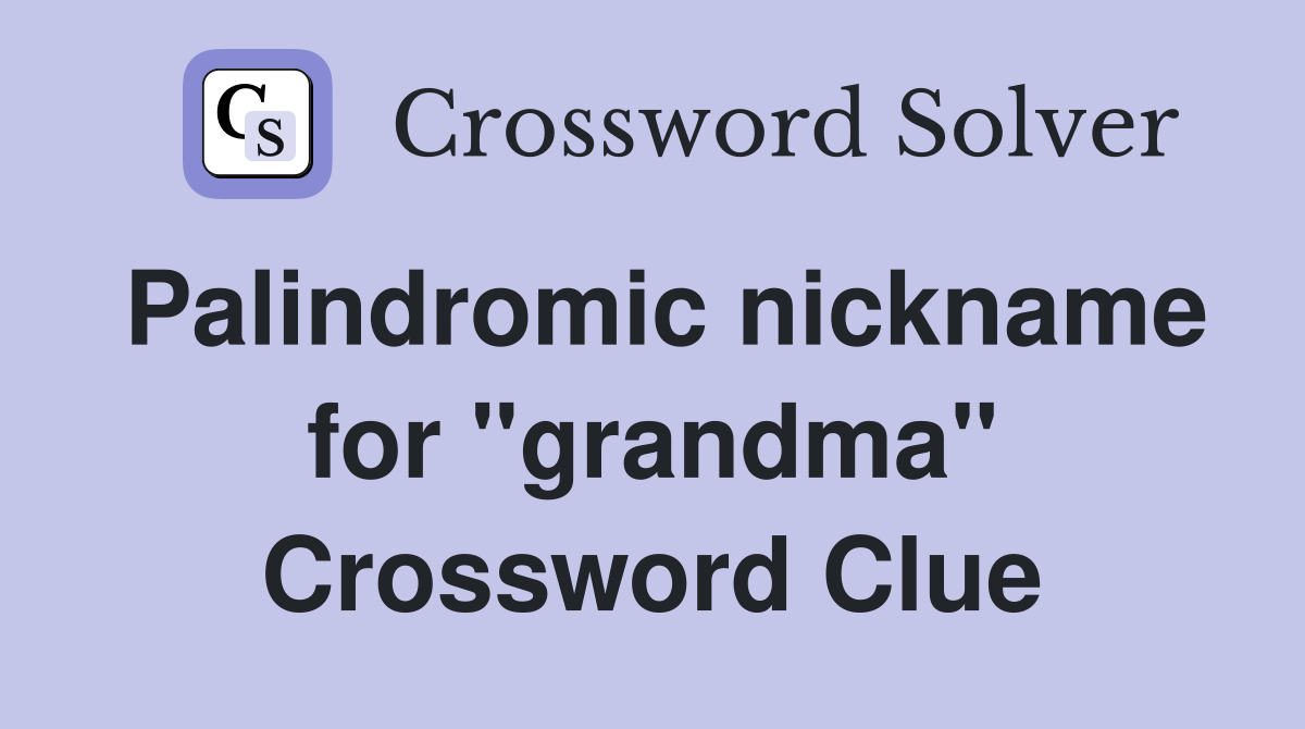 Palindromic nickname for "grandma" Crossword Clue