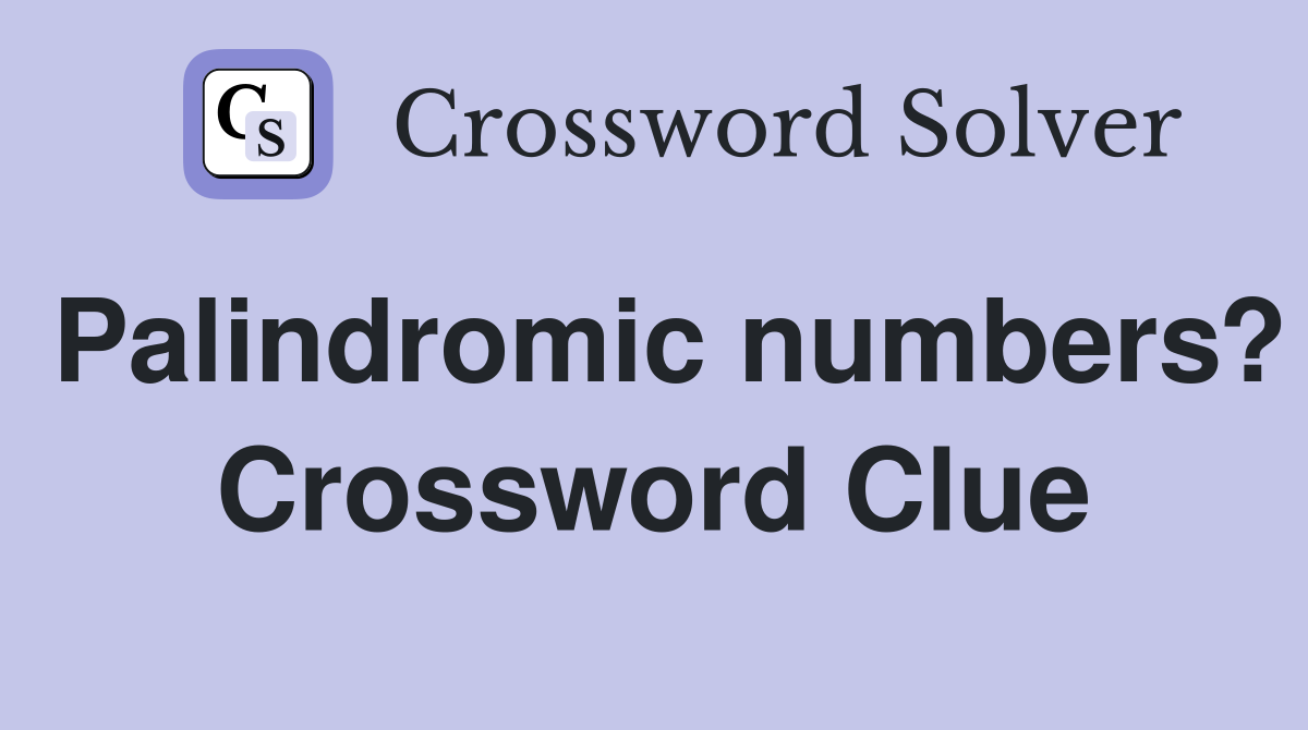 Palindromic numbers? Crossword Clue