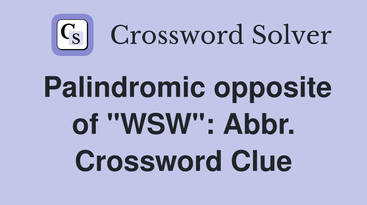 Palindromic opposite of "WSW": Abbr. Crossword Clue