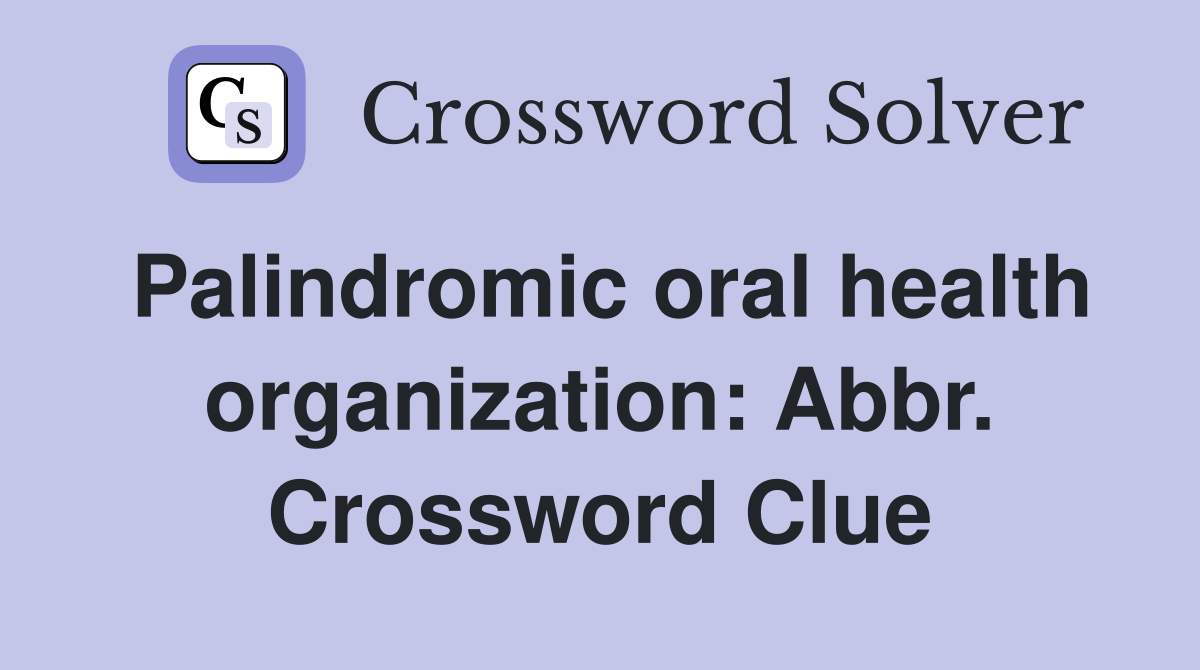 Palindromic oral health organization: Abbr. Crossword Clue