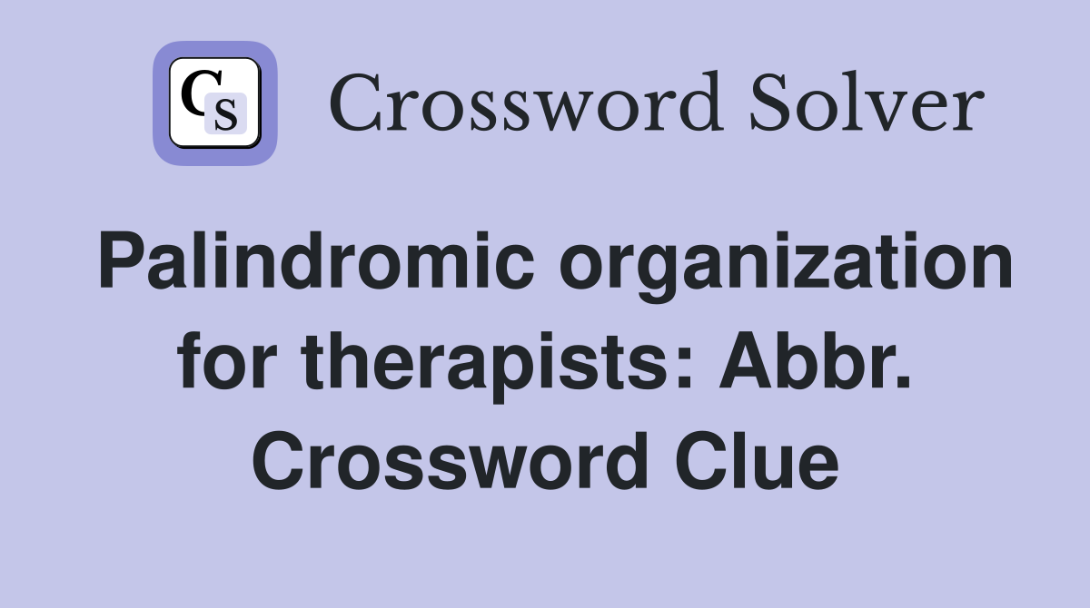 Palindromic organization for therapists: Abbr. Crossword Clue