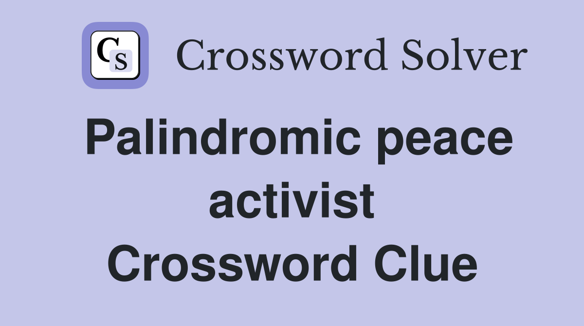 Palindromic peace activist Crossword Clue