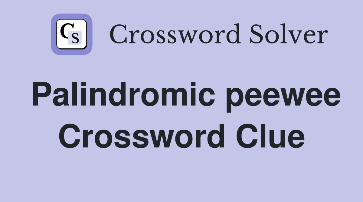 Palindromic peewee Crossword Clue