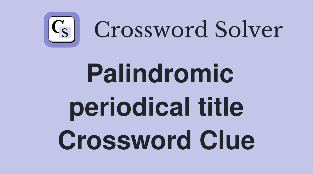 Palindromic periodical title Crossword Clue