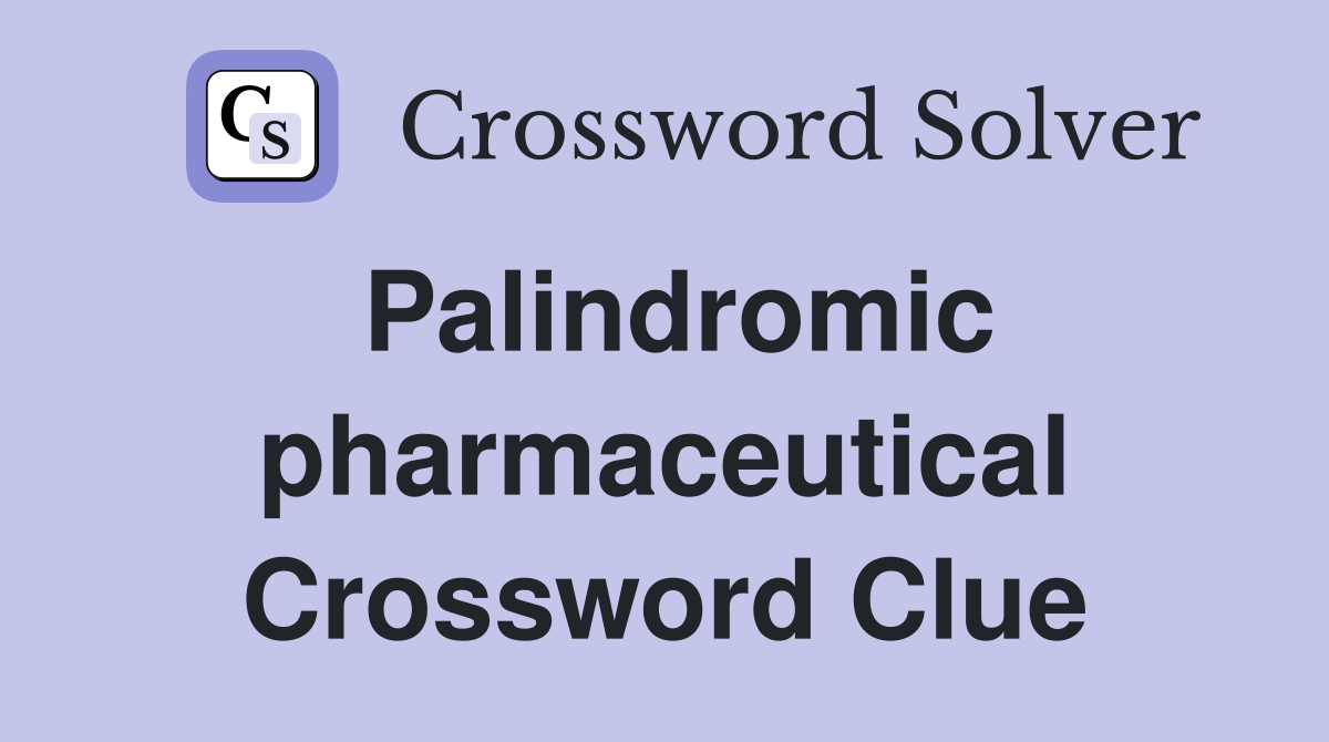 Palindromic pharmaceutical Crossword Clue