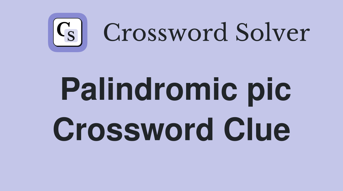 Palindromic pic Crossword Clue